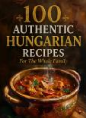100 Authentic Hungarian Recipes Book